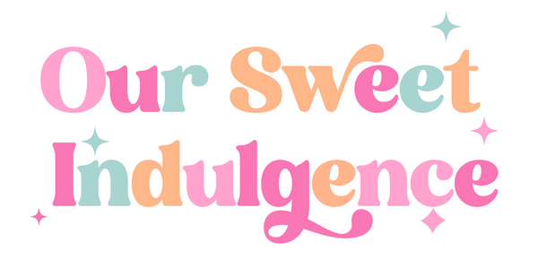 Our Sweet Indulgence